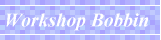 Workshop Bobbin